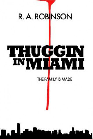 Kniha The Family Is Made (Prison/Jail version): Thuggin In Miami R A Robinson