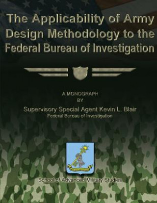 Kniha The Applicability of Army Design Methodology to the Federal Bureau of Investigation Fbi Supervisory Special Agent Ke Blair