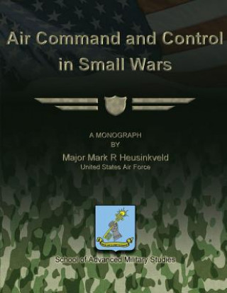 Carte Air Command and Control in Small Wars Us Air Force Major Mark R Heusinkveld