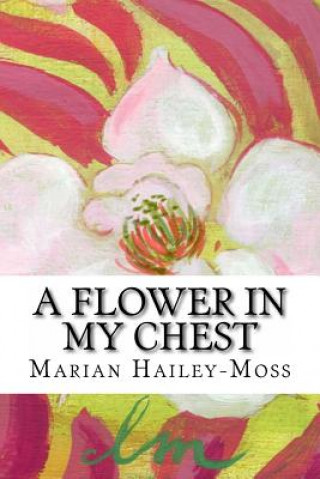 Kniha A Flower in my Chest Marian Hailey-Moss