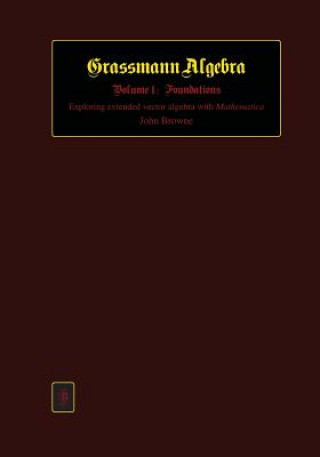 Kniha Grassmann Algebra Volume 1: Foundations: Exploring extended vector algebra with Mathematica John Browne