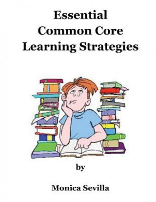 Könyv Essential Common Core Learning Strategies Monica Sevilla