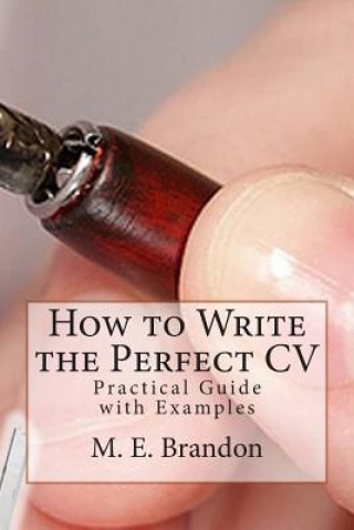 Книга How to Write the Perfect CV: Practical Guide with Examples M E Brandon