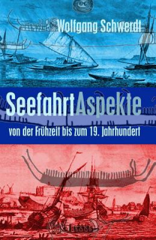 Książka Seefahrt Aspekte: von der Frühzeit bis zum 19. Jahrhundert Wolfgang Schwerdt