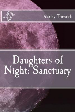 Knjiga Daughters of Night: Sanctuary Mrs Ashley a Torbeck