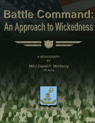 Carte Battle Command: An Approach to Wickedness Us Army Maj David P McHenry