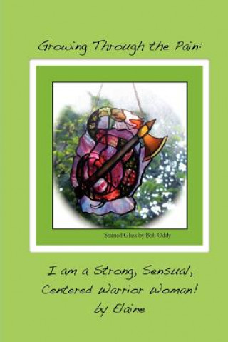 Book Growing Through the Pain: I am a Strong, Sensual, Centered Warrior Woman Elaine