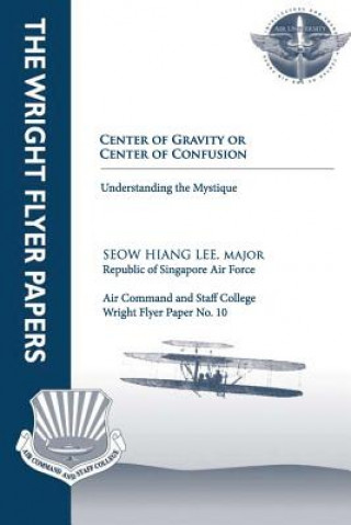 Knjiga Center of Gravity or Center of Confusion - Understanding the Mystique: Wright Flyer Paper No. 10 Maj Seow Hiang Lee