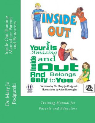 Kniha Inside Out Training Manual for Parents and Educators: Your Body is Amazing Inside and Out and Belongs Only to You Dr Mary Jo Podgurski