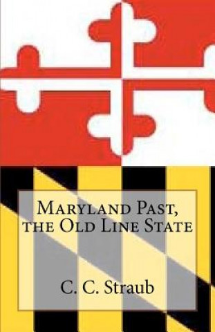Kniha Maryland Past, the Old Line State C C Straub
