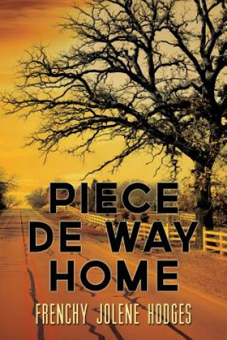 Kniha Piece De Way Home: New and Selected Poems Frenchy Jolene Hodges