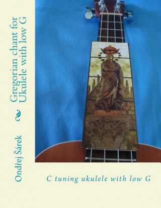 Carte Gregorian chant for Ukulele with low G: C tuning ukulele with low G Ondrej Sarek