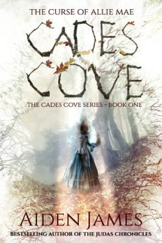 Carte Cades Cove: The Curse of Allie Mae: Cades Cove Series: Book One Aiden James