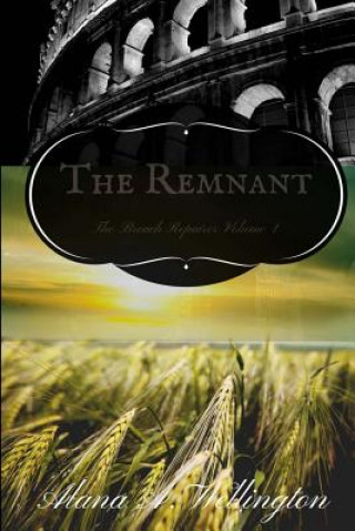 Kniha The Remnant: The Breach Repairer Volume 1 Alana A Wellington