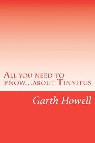 Kniha All you need to know...about Tinnitus MR Garth Howell