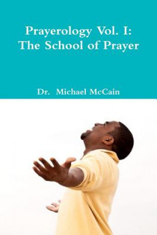 Carte Prayerology Vol. 1: The School Of Prayer: The School of Prayer Dr Michael McCain