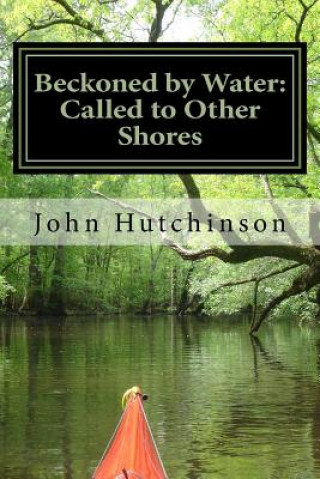 Kniha Beckoned by Water: Called to Other Shores MR John J Hutchinson Jr