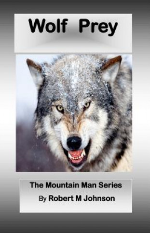Книга Wolf Prey: The Mountain Man Series Robert M Johnson