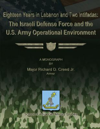 Carte Eighteen Years in Lebanon and Two Intifadas - The Israeli Defense Force and the U.S. Army Operational Environment Maj Richard D Creed Jr