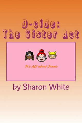 Книга D-cide: The Sister Act Sharon White