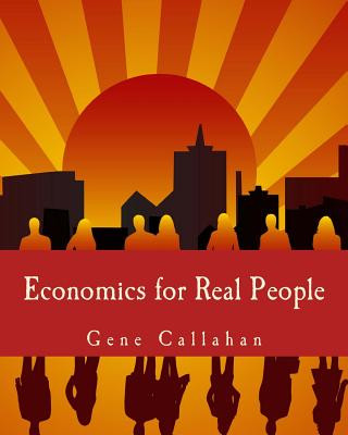Carte Economics for Real People (Large Print Edition): An Introduction to the Austrian School Gene Callahan