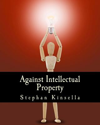 Book Against Intellectual Property (Large Print Edition) N Stephan Kinsella