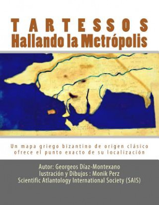 Kniha Tartessos. Hallando la Metrópolis: Un mapa griego bizantino de origen clásico ofrece el punto exacto de su localización Georgeos Diaz-Montexano