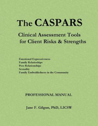 Carte The CASPARS: Clinical Assessment Tools for Client Risks and Strengths: Professional Manual Jane F Gilgun Phd