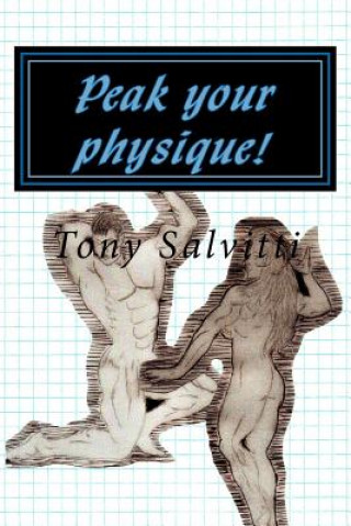 Kniha Peak your physique!: The science of physique augmentation Tony Salvitti