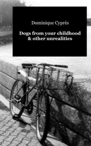 Kniha Dogs from your childhood & other unrealities Dominique Cypres