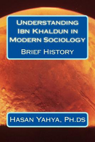 Kniha Understanding Ibn Khaldun in Modern Sociology: Brief History Hasan a Yahya Ph Ds