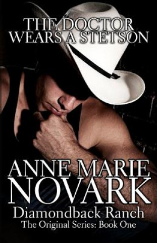 Könyv The Doctor Wears A Stetson: The Diamondback Ranch Series Anne Marie Novark