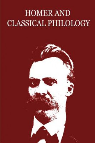 Kniha Homer And Classical Philology Friedrich Nietzsche