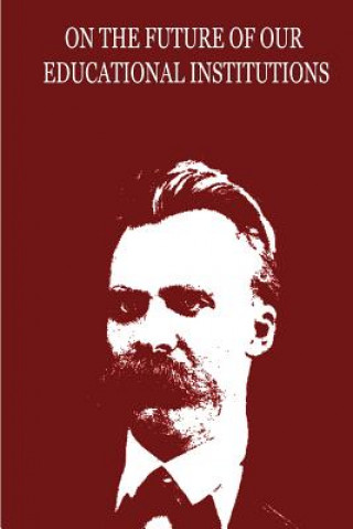 Kniha On The Future Of Our Educational Institutions Friedrich Nietzsche