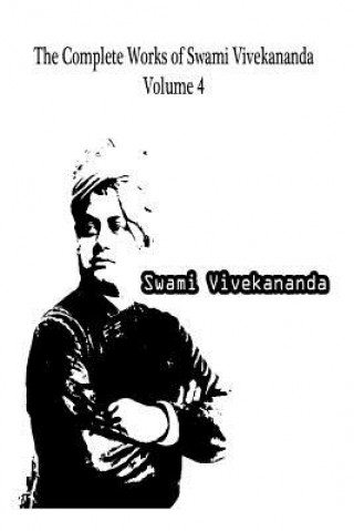 Książka The Complete Works of Swami Vivekananda Volume 4 Swami Vivekananda