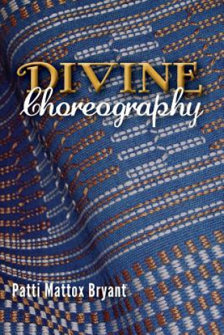 Kniha Divine Choreography Patti Mattox Bryant