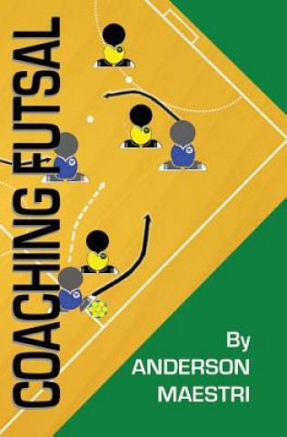 Book Coaching Futsal: Understanding, Improving, and Perfecting Anderson Maestri