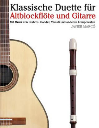 Kniha Klassische Duette Für Altblockflöte Und Gitarre: Altblockflöte Für Anfänger. Mit Musik Von Brahms, Handel, Vivaldi Und Anderen Komponisten Javier Marco