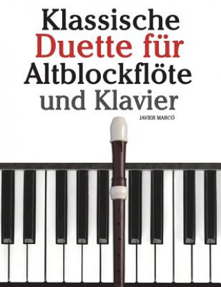 Kniha Klassische Duette Für Altblockflöte Und Klavier: Altblockflöte Für Anfänger. Mit Musik Von Brahms, Handel, Vivaldi Und Anderen Komponisten Javier Marco