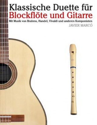 Kniha Klassische Duette Für Blockflöte Und Gitarre: Blockflöte Für Anfänger. Mit Musik Von Brahms, Handel, Vivaldi Und Anderen Komponisten Javier Marco