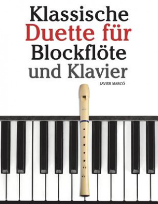 Książka Klassische Duette Für Blockflöte Und Klavier: Blockflöte Für Anfänger. Mit Musik Von Brahms, Handel, Vivaldi Und Anderen Komponisten Javier Marco