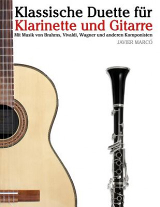 Kniha Klassische Duette Für Klarinette Und Gitarre: Klarinette Für Anfänger. Mit Musik Von Brahms, Vivaldi, Wagner Und Anderen Komponisten Javier Marco