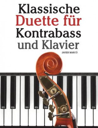 Książka Klassische Duette Für Kontrabass Und Klavier: Kontrabass Für Anfänger. Mit Musik Von Beethoven, Mozart, Tchaikovsky Und Anderen Komponisten Javier Marco