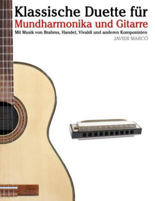 Könyv Klassische Duette Für Mundharmonika Und Gitarre: Mundharmonika Für Anfänger. Mit Musik Von Brahms, Handel, Vivaldi Und Anderen Komponisten Javier Marco