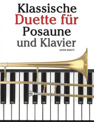 Kniha Klassische Duette Für Posaune Und Klavier: Posaune Für Anfänger. Mit Musik Von Bach, Strauss, Tchaikovsky Und Anderen Komponisten Javier Marco