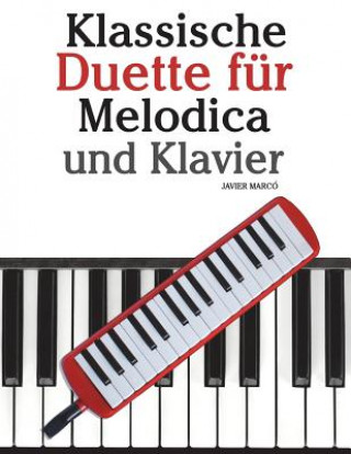 Kniha Klassische Duette Für Melodica Und Klavier: Melodica Für Anfänger. Mit Musik Von Brahms, Handel, Vivaldi Und Anderen Komponisten Javier Marco