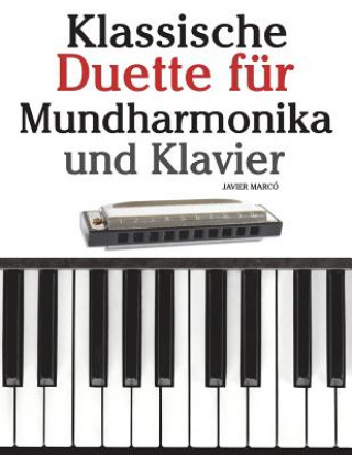 Könyv Klassische Duette Für Mundharmonika Und Klavier: Mundharmonika Für Anfänger. Mit Musik Von Brahms, Handel, Vivaldi Und Anderen Komponisten Javier Marco