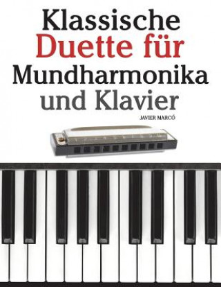 Kniha Klassische Duette Für Mundharmonika Und Klavier: Mundharmonika Für Anfänger. Mit Musik Von Brahms, Handel, Vivaldi Und Anderen Komponisten Javier Marco