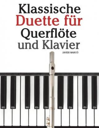 Книга Klassische Duette Für Querflöte Und Klavier: Querflöte Für Anfänger. Mit Musik Von Brahms, Vivaldi, Wagner Und Anderen Komponisten Javier Marco