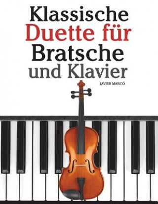 Книга Klassische Duette Für Bratsche Und Klavier: Bratsche Für Anfänger. Mit Musik Von Bach, Beethoven, Mozart Und Anderen Komponisten Javier Marco